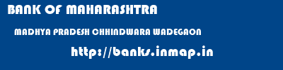 BANK OF MAHARASHTRA  MADHYA PRADESH CHHINDWARA WADEGAON   banks information 